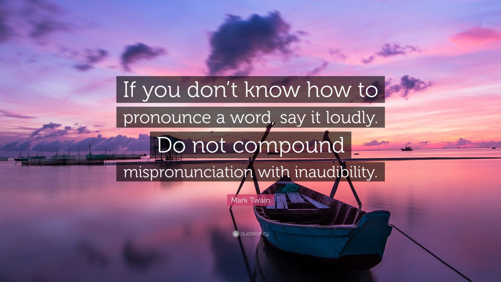 Mark Twain Quote: "If you don't know how to pronounce a word, say it loudly. Do not compound ...