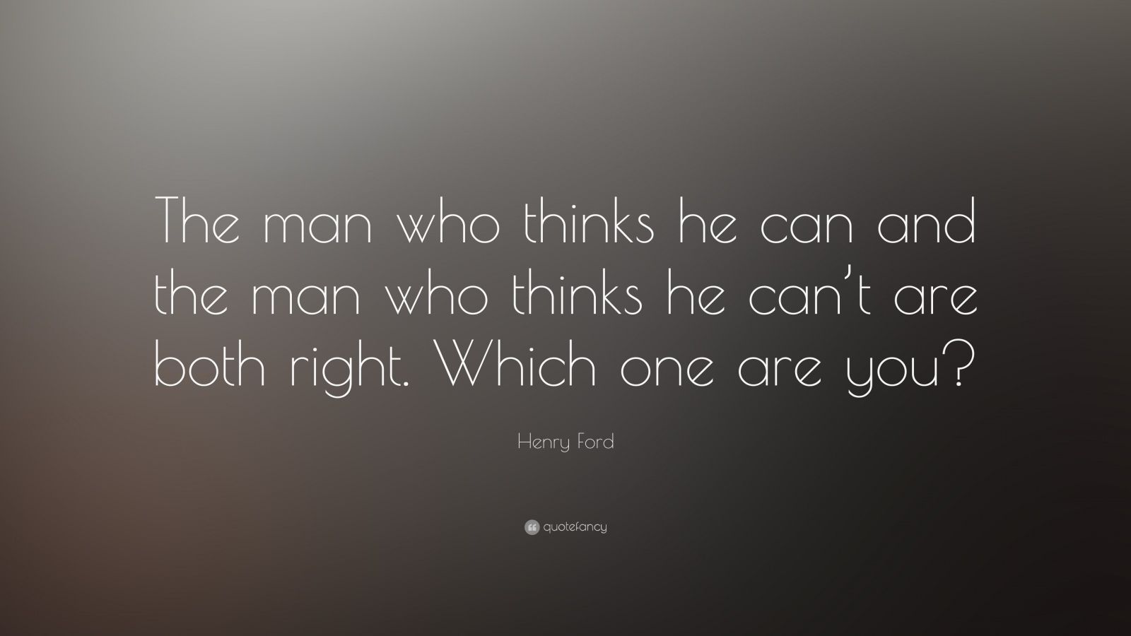 Henry Ford Quote “the Man Who Thinks He Can And The Man Who Thinks He Cant Are Both Right 