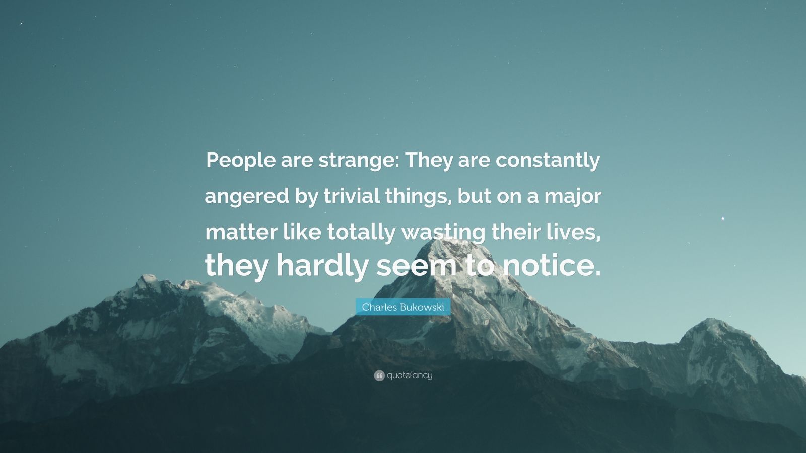 Charles Bukowski Quote: “People are strange: They are constantly ...