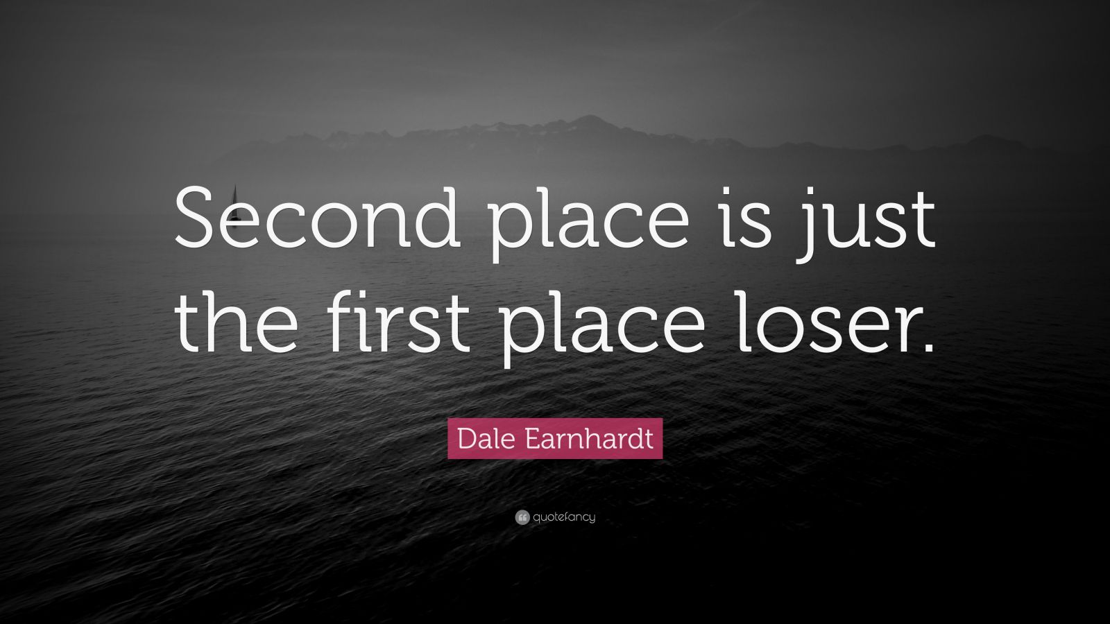 Dale Earnhardt Quote: “Second place is just the first place loser.” (9 ...