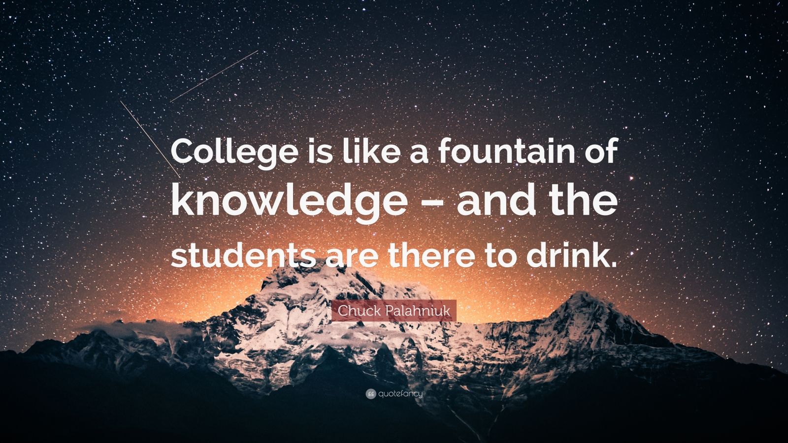 Chuck Palahniuk Quote: “College is like a fountain of knowledge – and ...