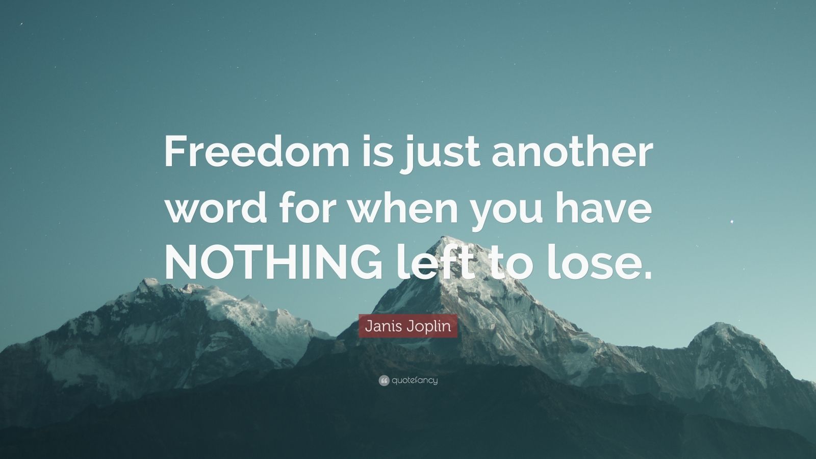 Janis Joplin Quote: “Freedom is just another word for when you have ...