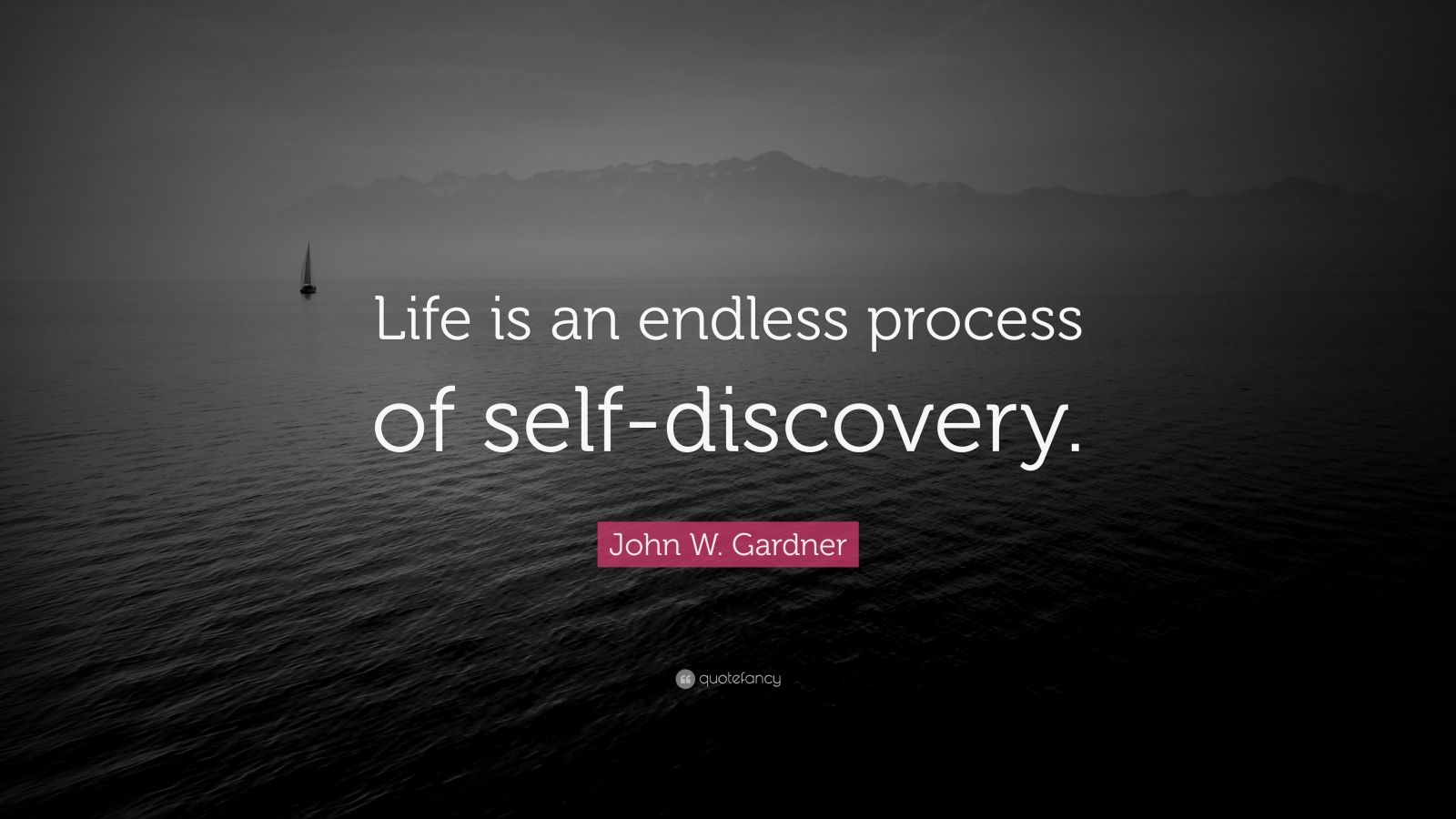 John W. Gardner Quote: “Life is an endless process of self-discovery ...