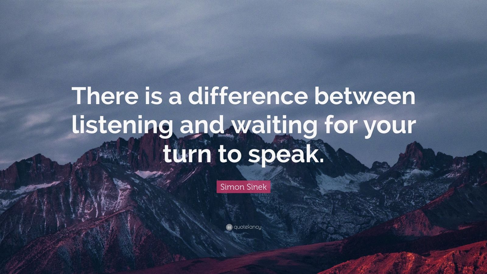 Simon Sinek Quote: “There is a difference between listening and waiting ...