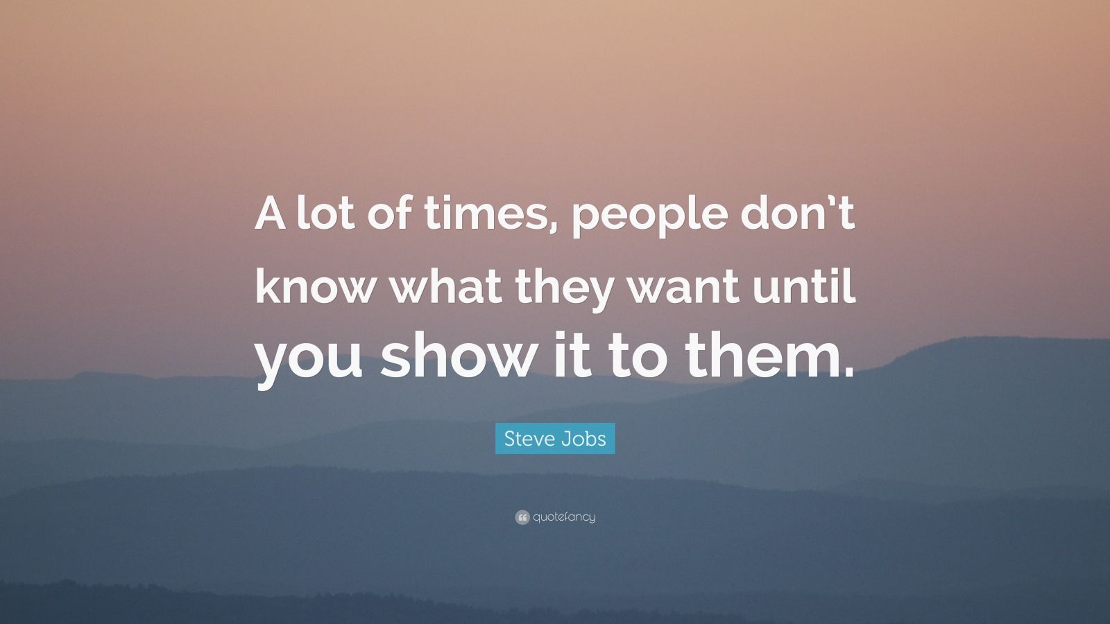 Steve Jobs Quote: “A lot of times, people don’t know what they want