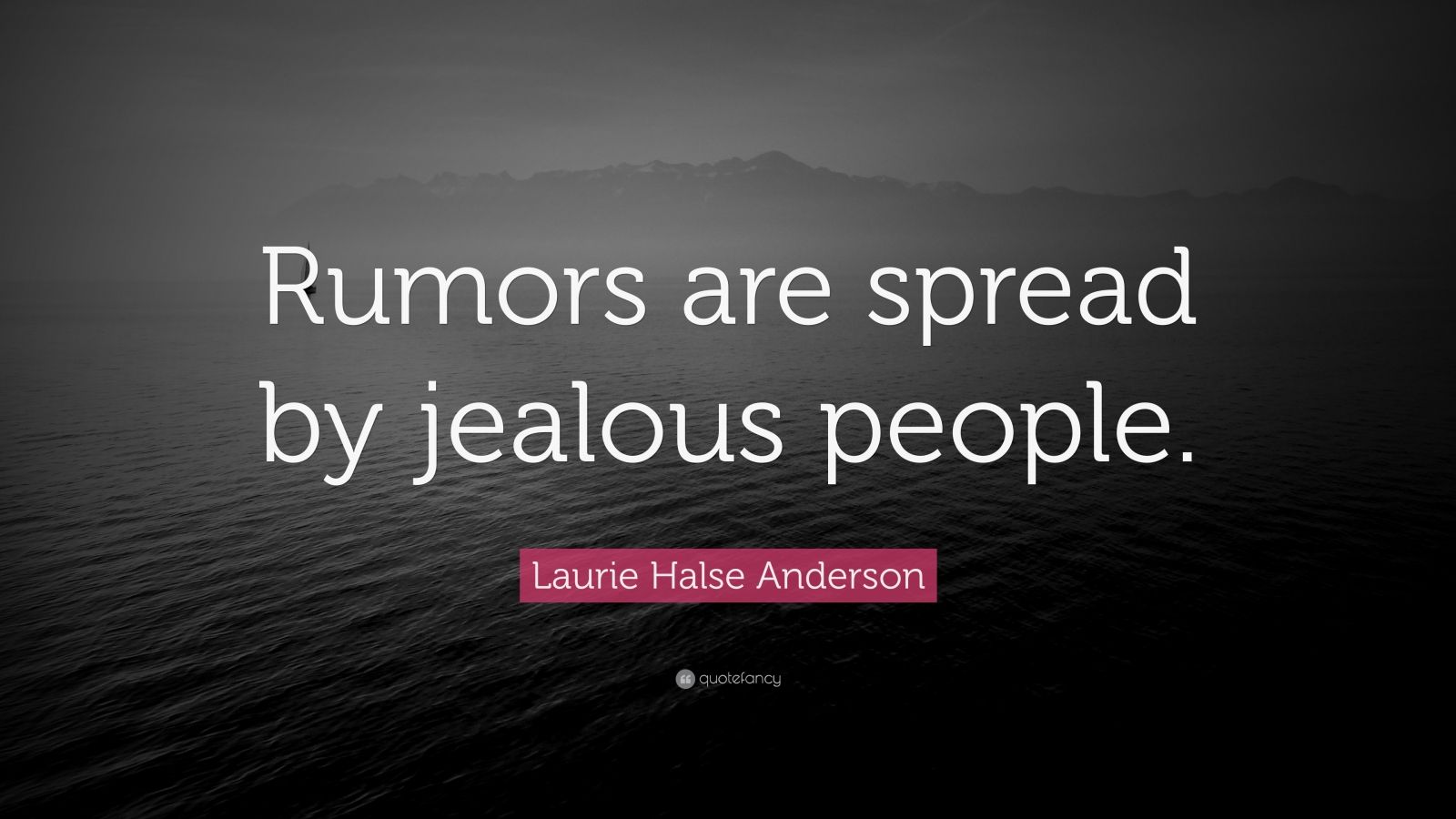 Laurie Halse Anderson Quote “rumors Are Spread By Jealous People” 8