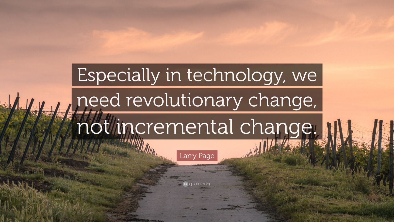 Larry Page Quote: “Especially in technology, we need revolutionary ...