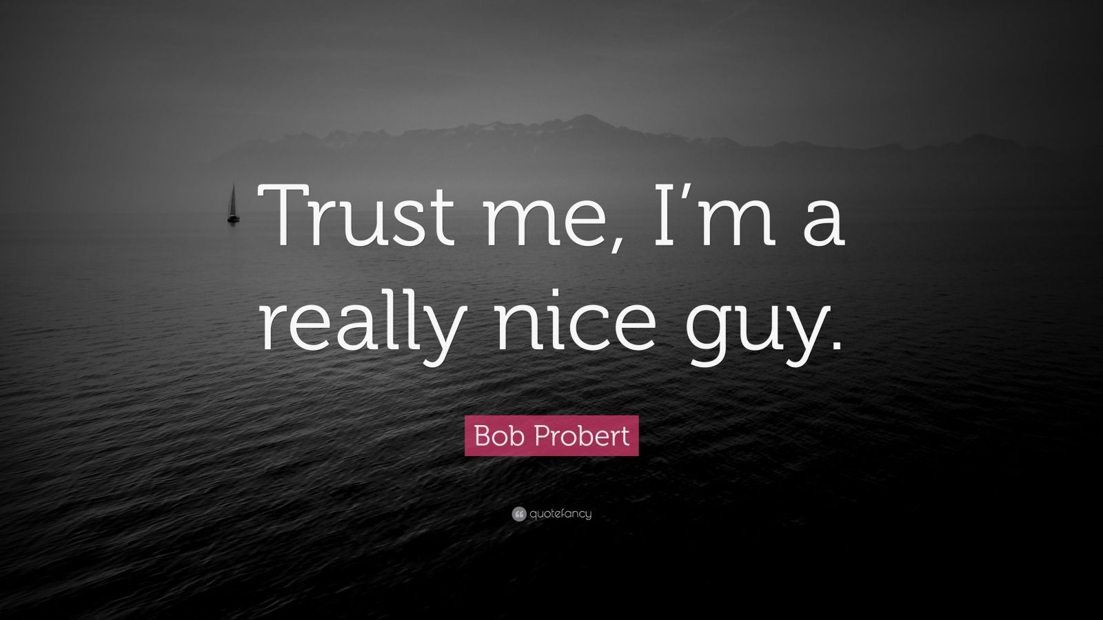 bob-probert-quote-trust-me-i-m-a-really-nice-guy-12-wallpapers-quotefancy