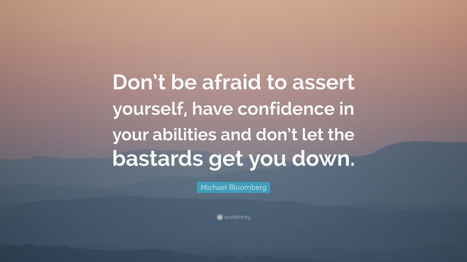 Michael Bloomberg Quote: “Don’t be afraid to assert yourself, have