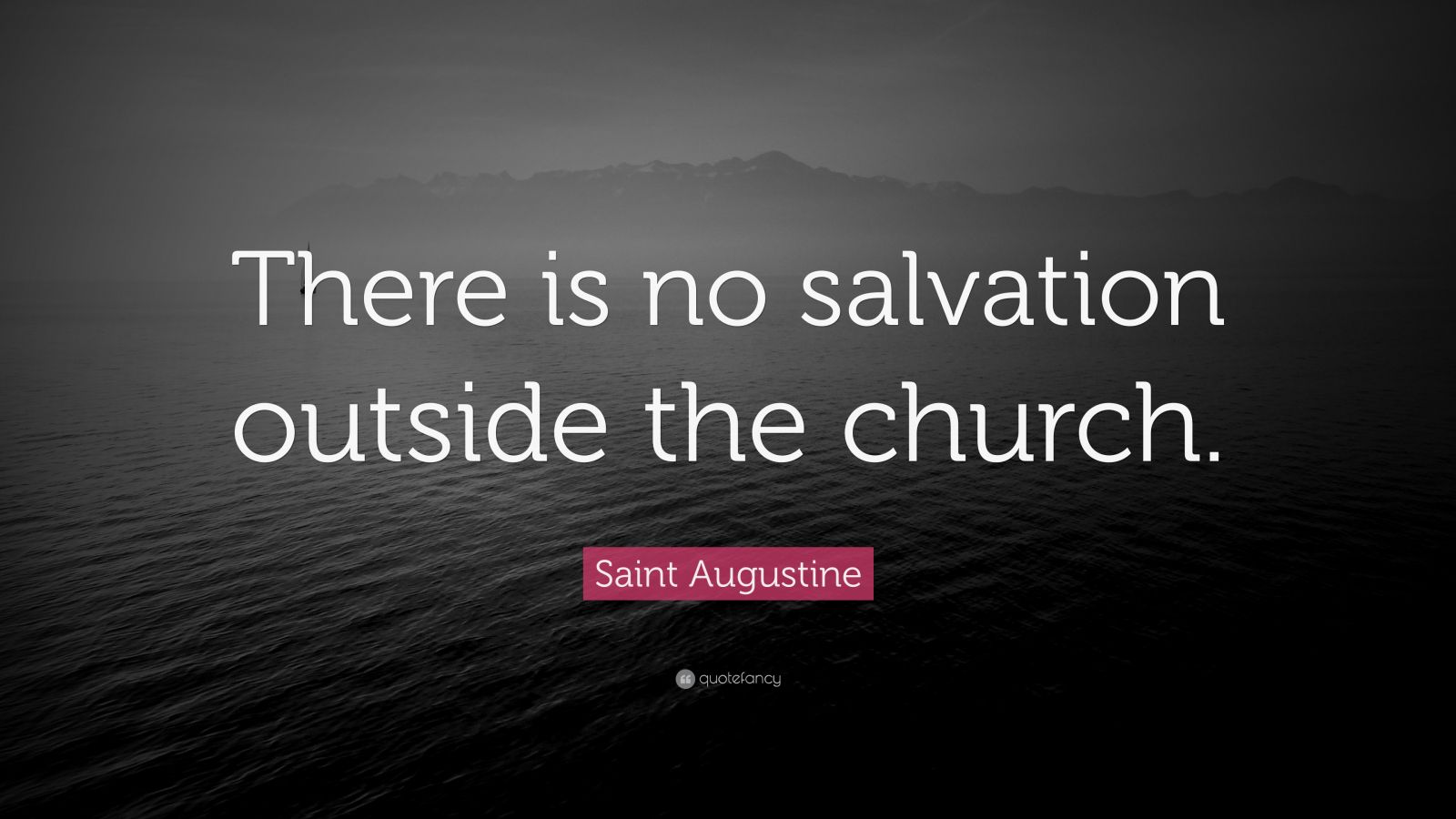 Saint Augustine Quote: “There Is No Salvation Outside The Church.” (12 ...