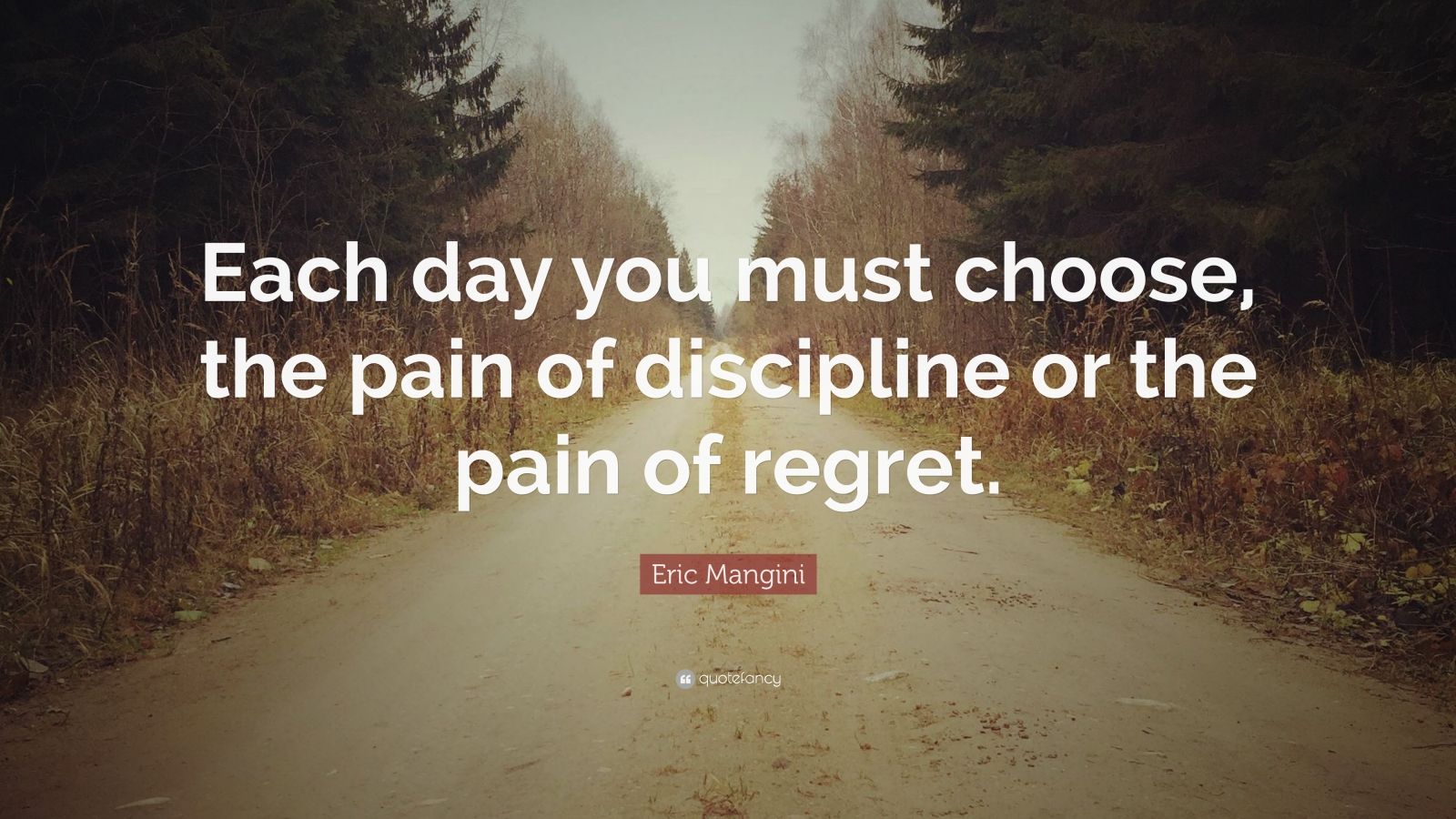 Eric Mangini Quote: “Each day you must choose, the pain of discipline ...