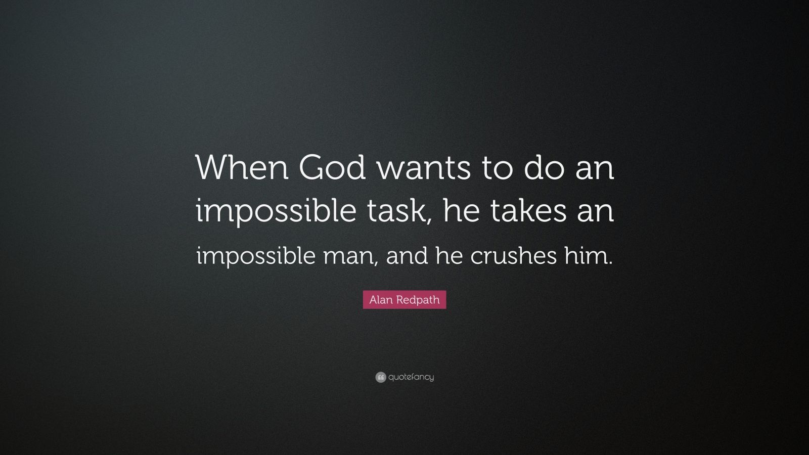 Alan Redpath Quote: “when God Wants To Do An Impossible Task, He Takes 