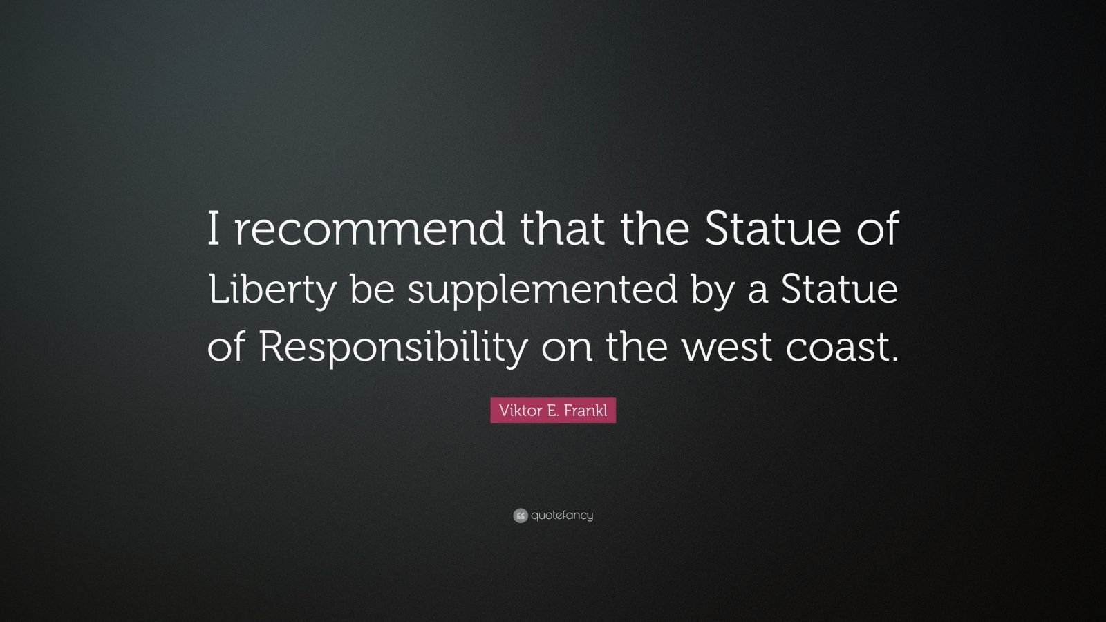 Viktor E. Frankl Quote “I that the Statue of Liberty be