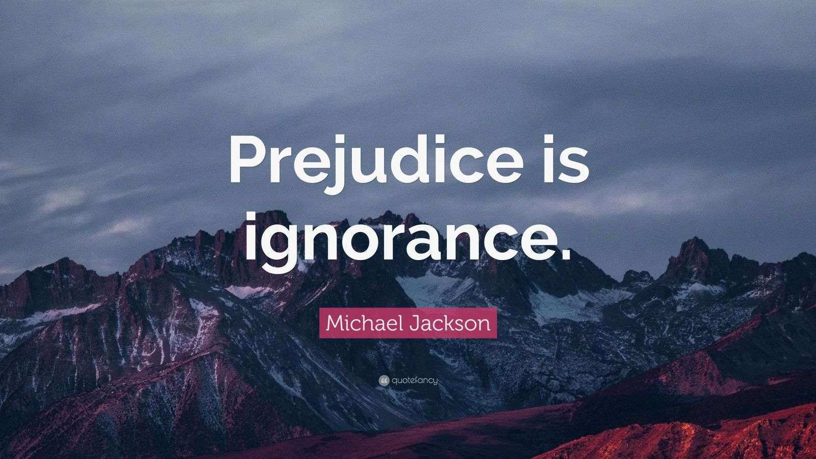 Michael Jackson Quote “Prejudice is ignorance.” (9 wallpapers