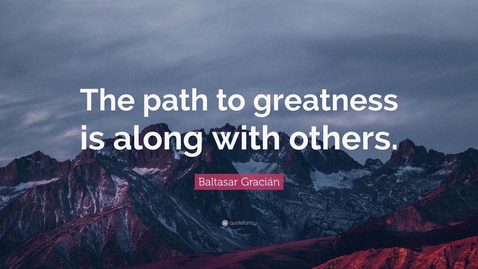 Baltasar Gracián Quote: “The path to greatness is along with others ...