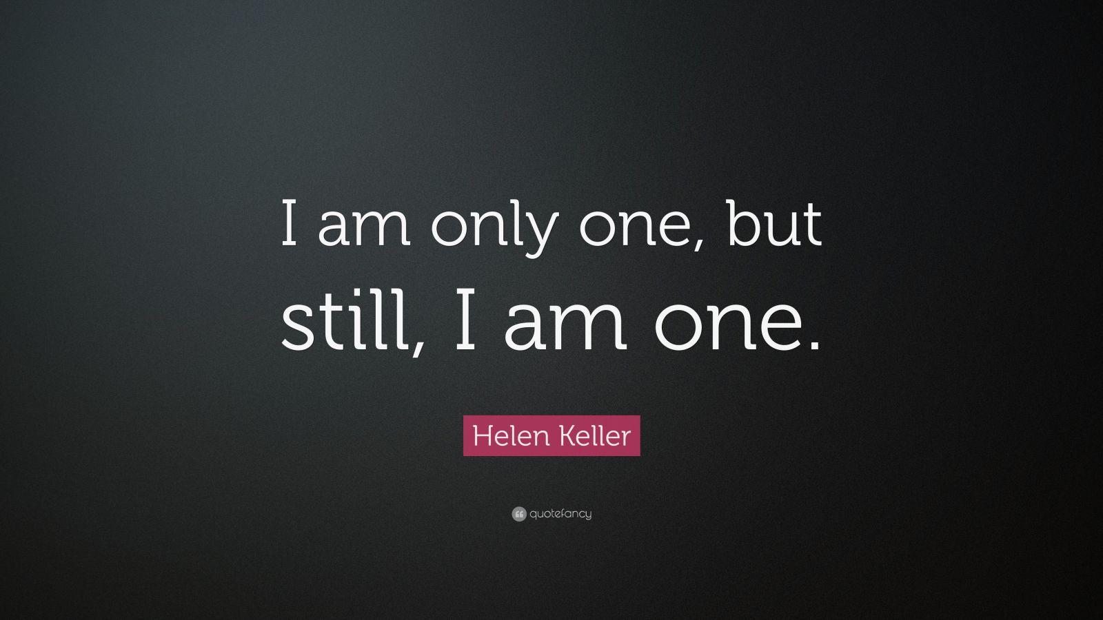 Helen Keller Quote: “I am only one but still i am one.” (12 wallpapers ...