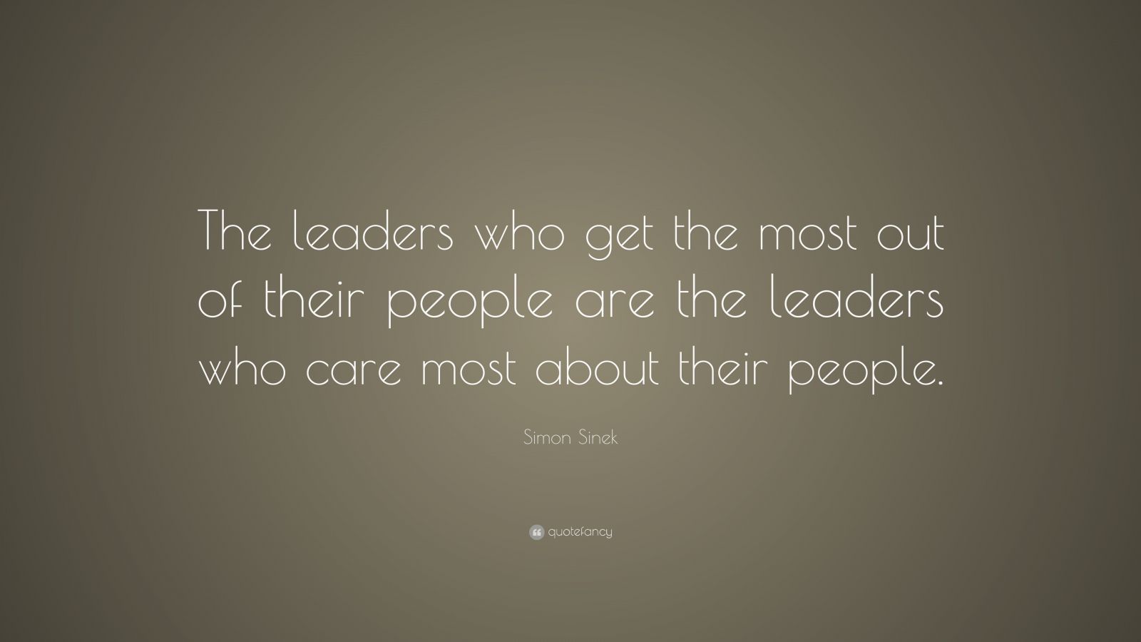 Simon Sinek Quote: “The leaders who get the most out of their people ...