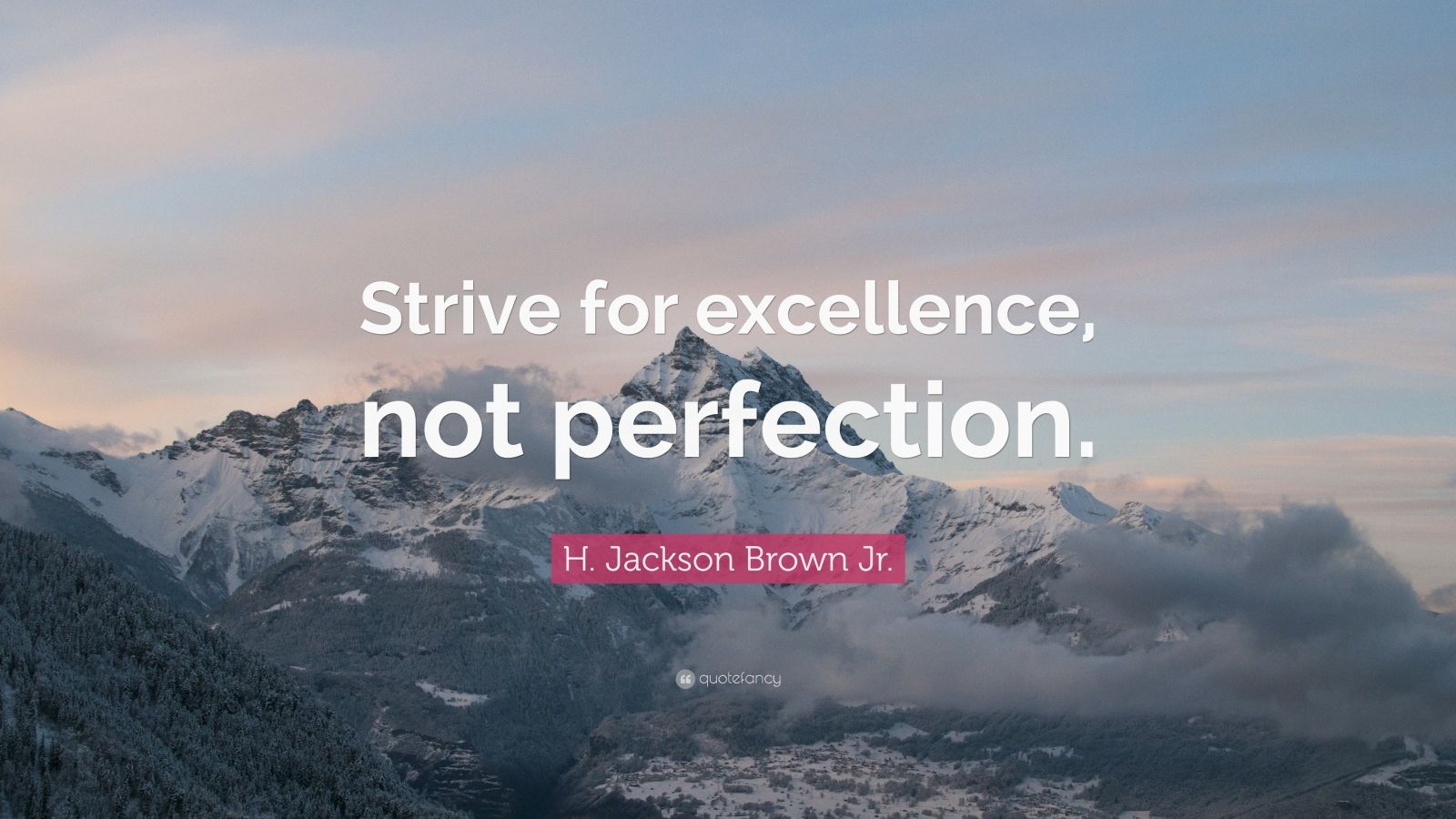 H. Jackson Brown Jr. Quote: “Strive for excellence, not perfection ...