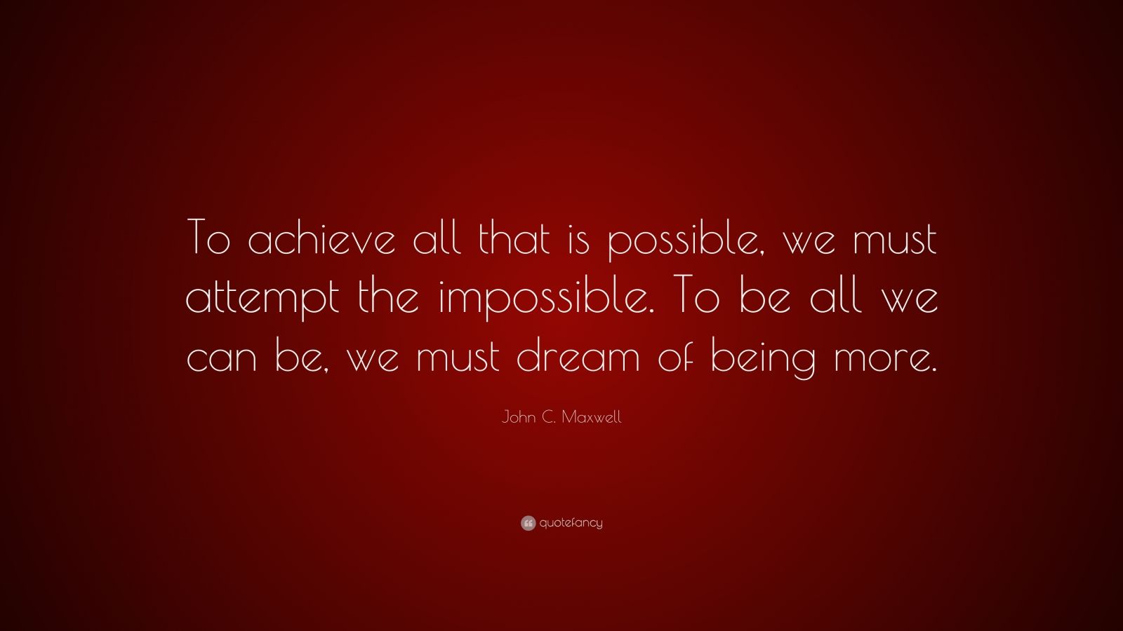 John C. Maxwell Quote: “To achieve all that is possible, we must ...