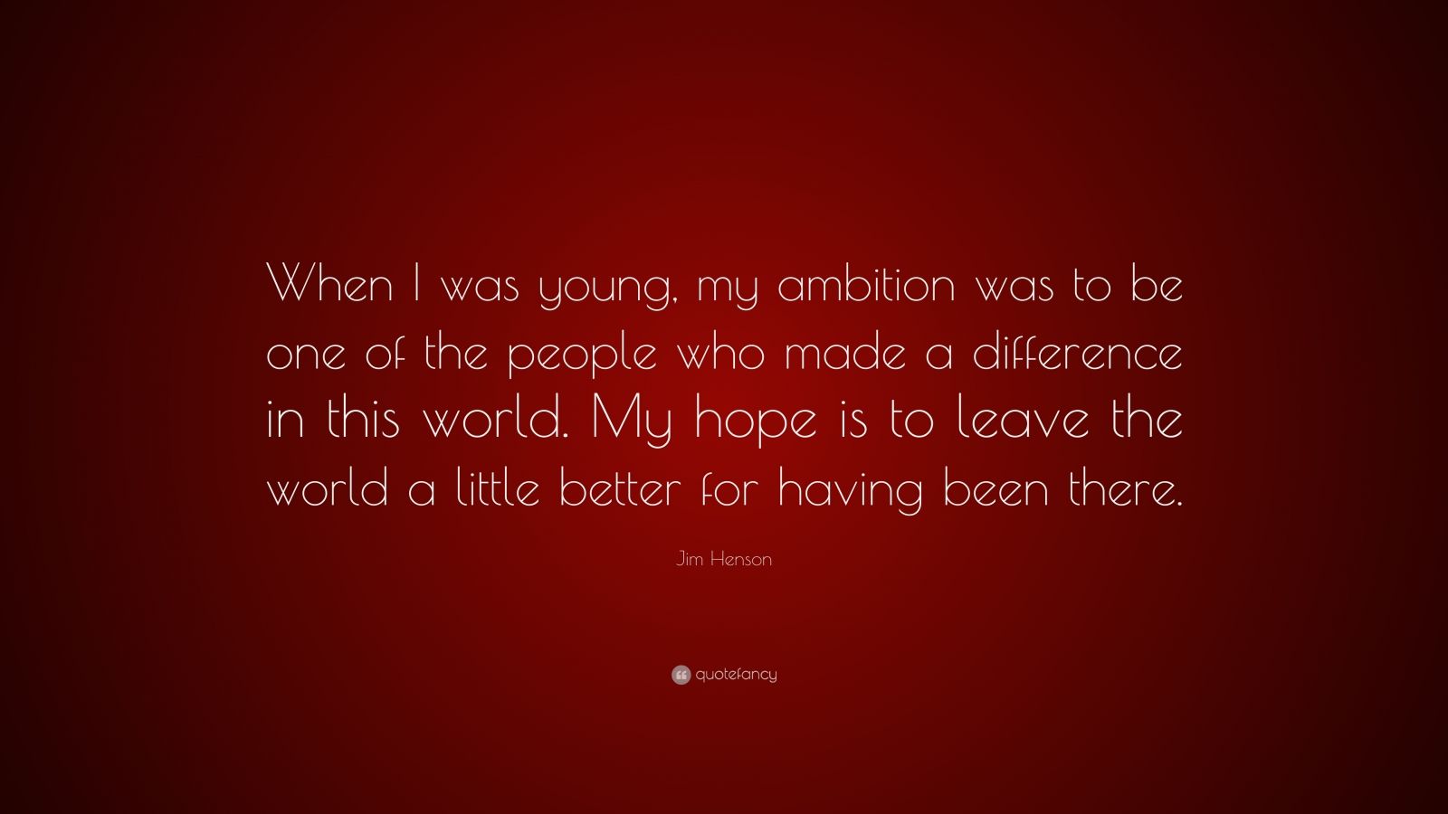 Jim Henson Quote: “When I was young, my ambition was to be one of the ...