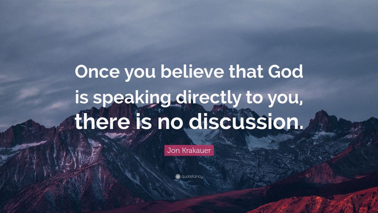 Jon Krakauer Quote “Once you believe that God is speaking directly to