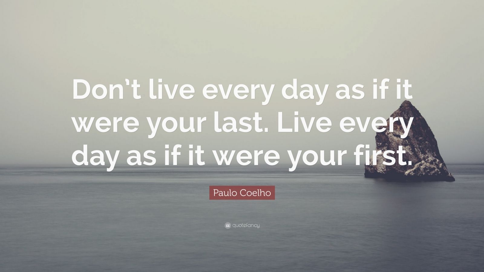 Paulo Coelho Quote: “Don’t live every day as if it were your last. Live ...