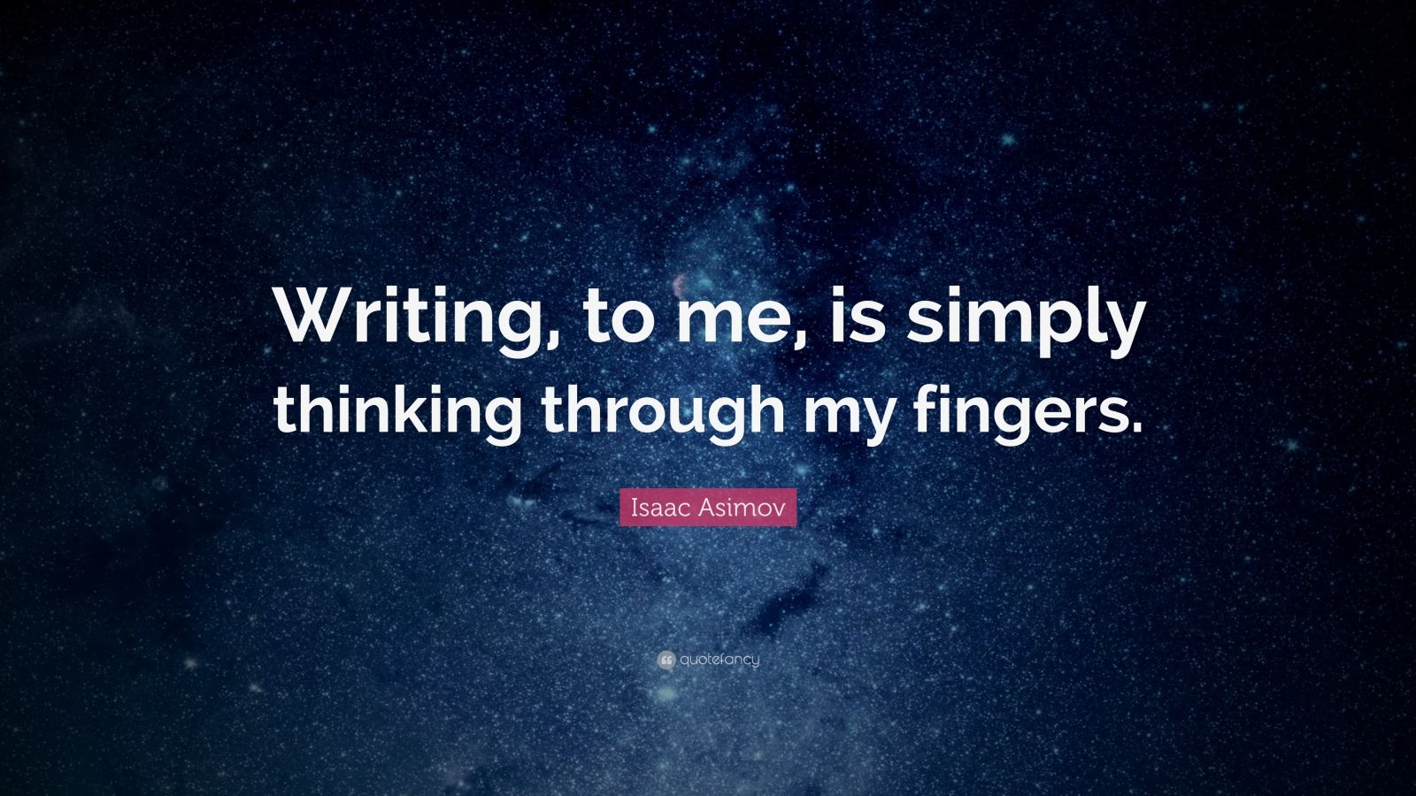 Isaac Asimov Quote: “Writing, to me, is simply thinking through my ...