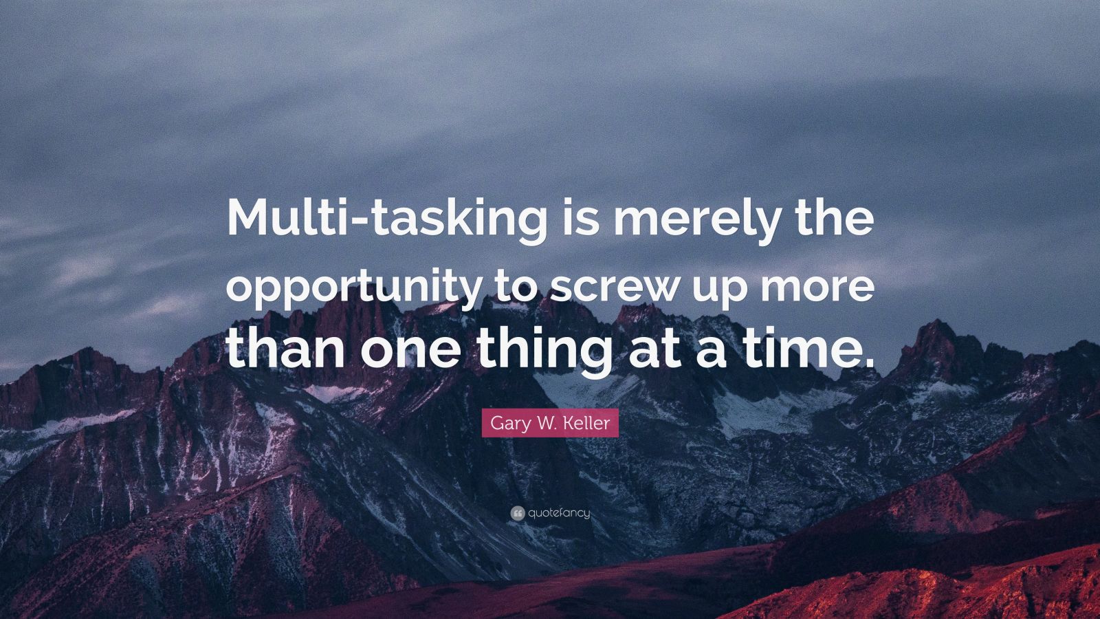 Gary W. Keller Quote: “Multi-tasking is merely the opportunity to screw