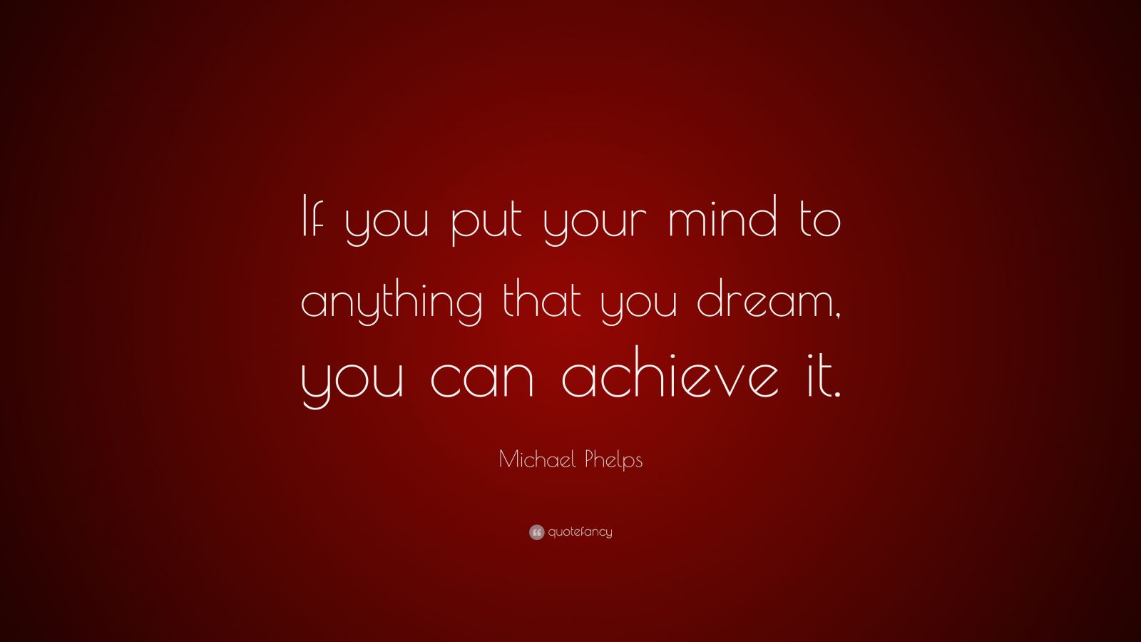 Michael Phelps Quote: “If you put your mind to anything that you dream ...