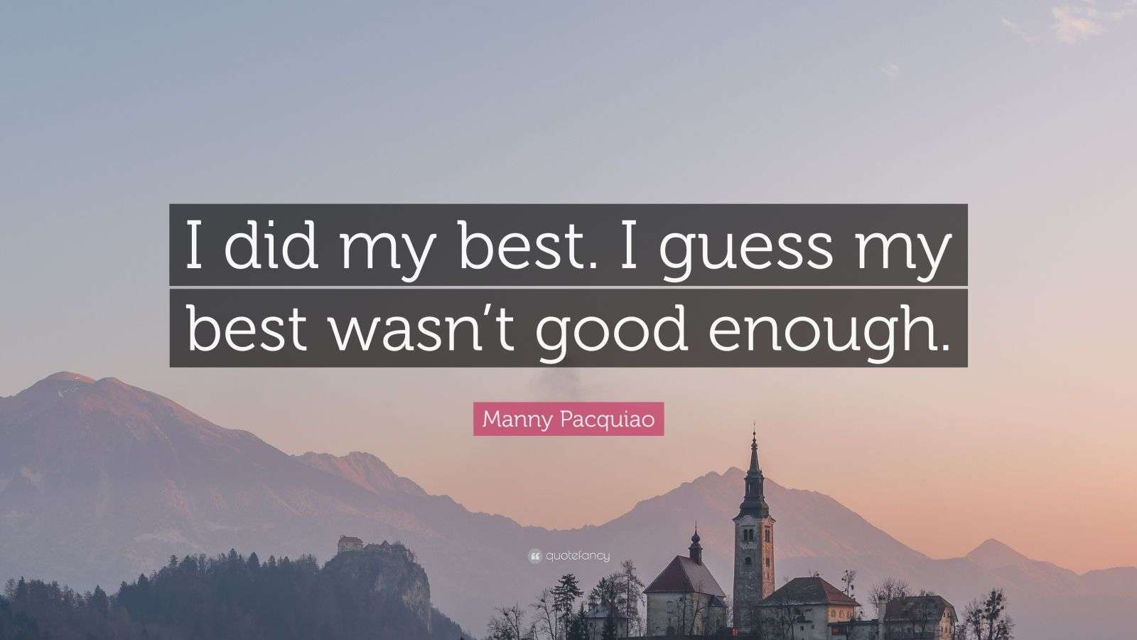 Manny Pacquiao Quote “I did my best. I guess my best wasn’t good