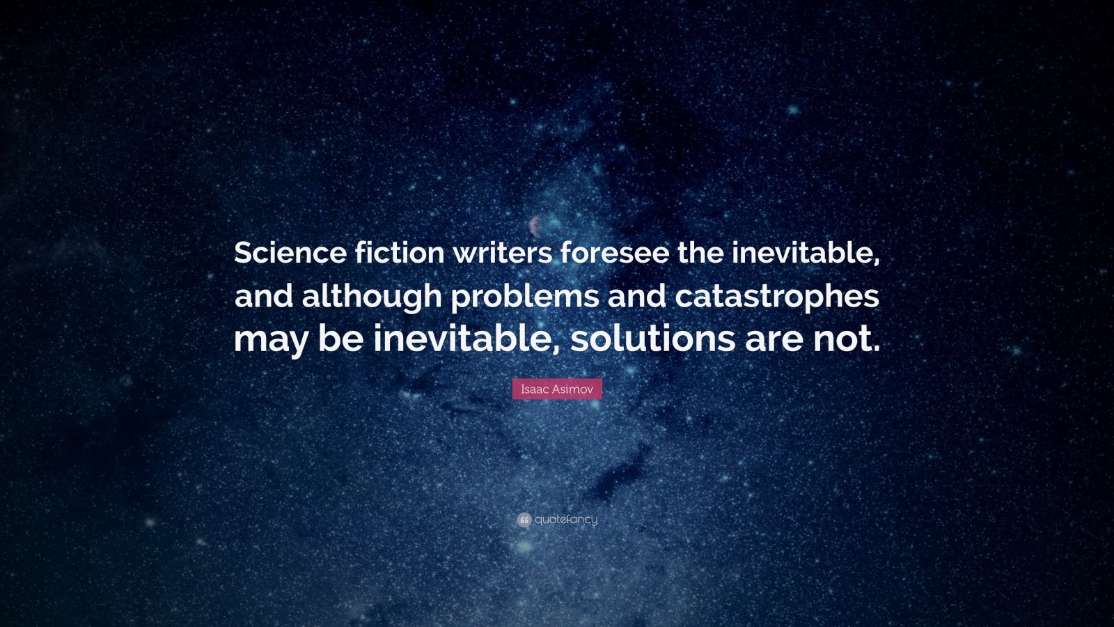 Isaac Asimov Quote “Science fiction writers foresee the inevitable