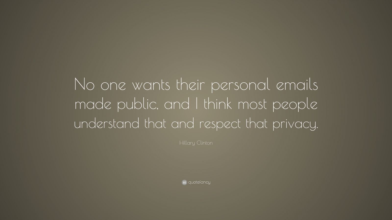 Hillary Clinton Quote: “No one wants their personal emails ...