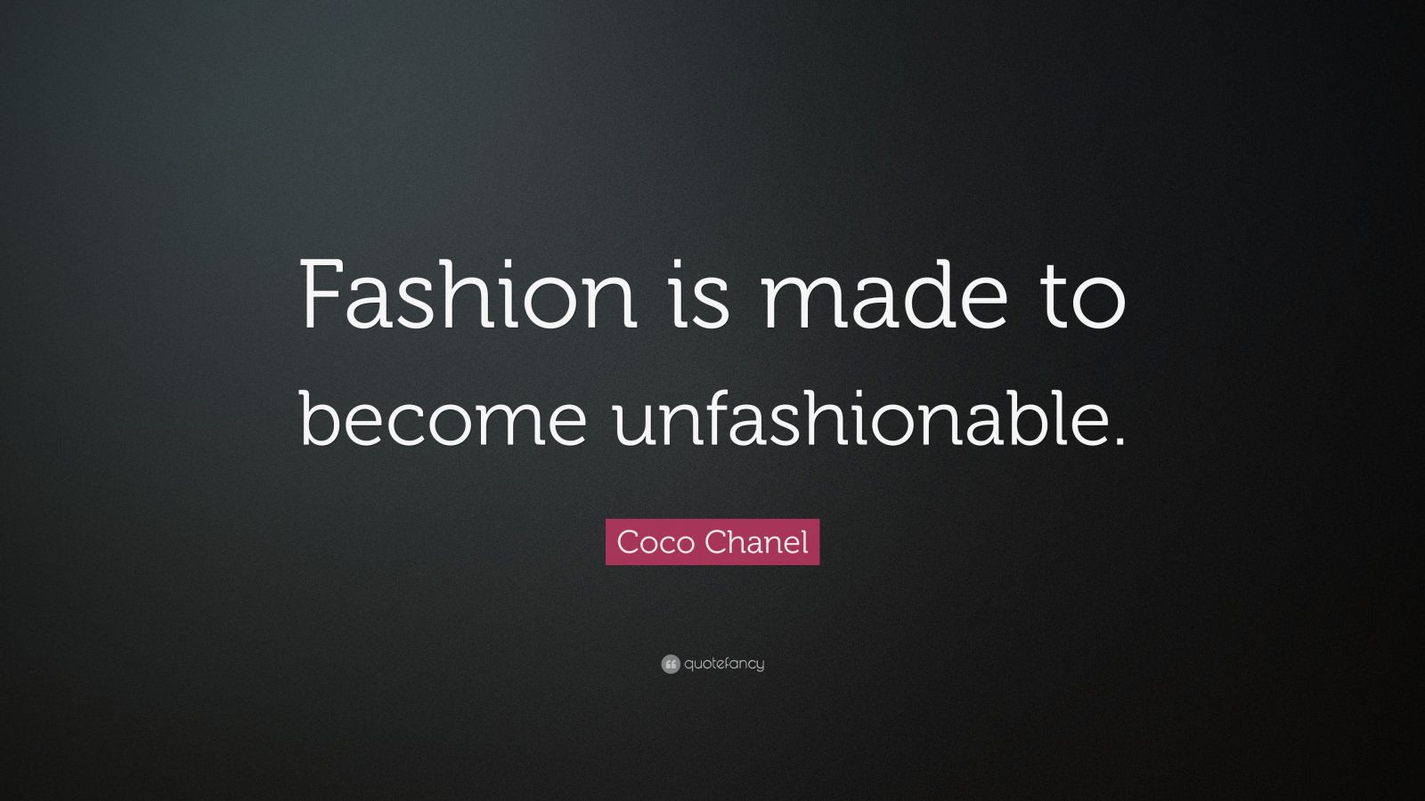 Coco Chanel Quote: “Fashion is made to become unfashionable.” (12 ...