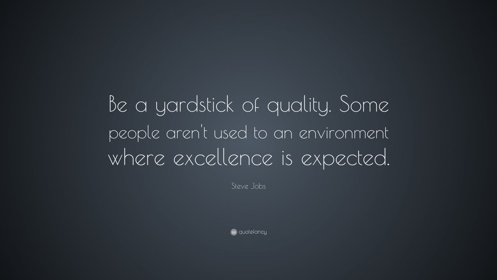 Steve Jobs Quote “Be a yardstick of quality Some people aren t