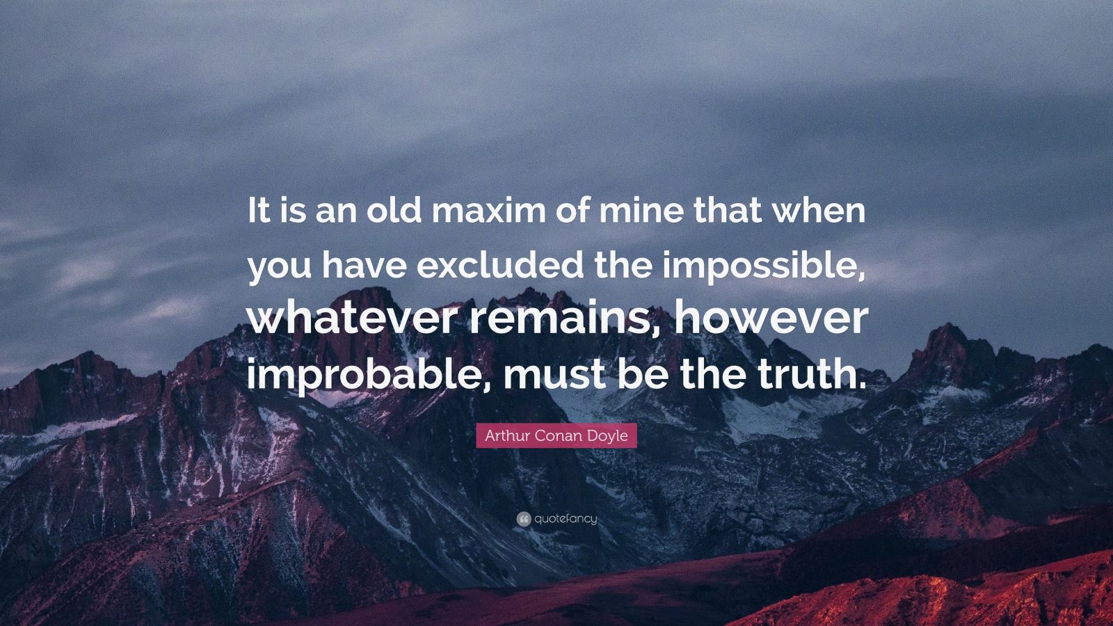 Arthur Conan Doyle Quote: “It is an old maxim of mine that when you ...