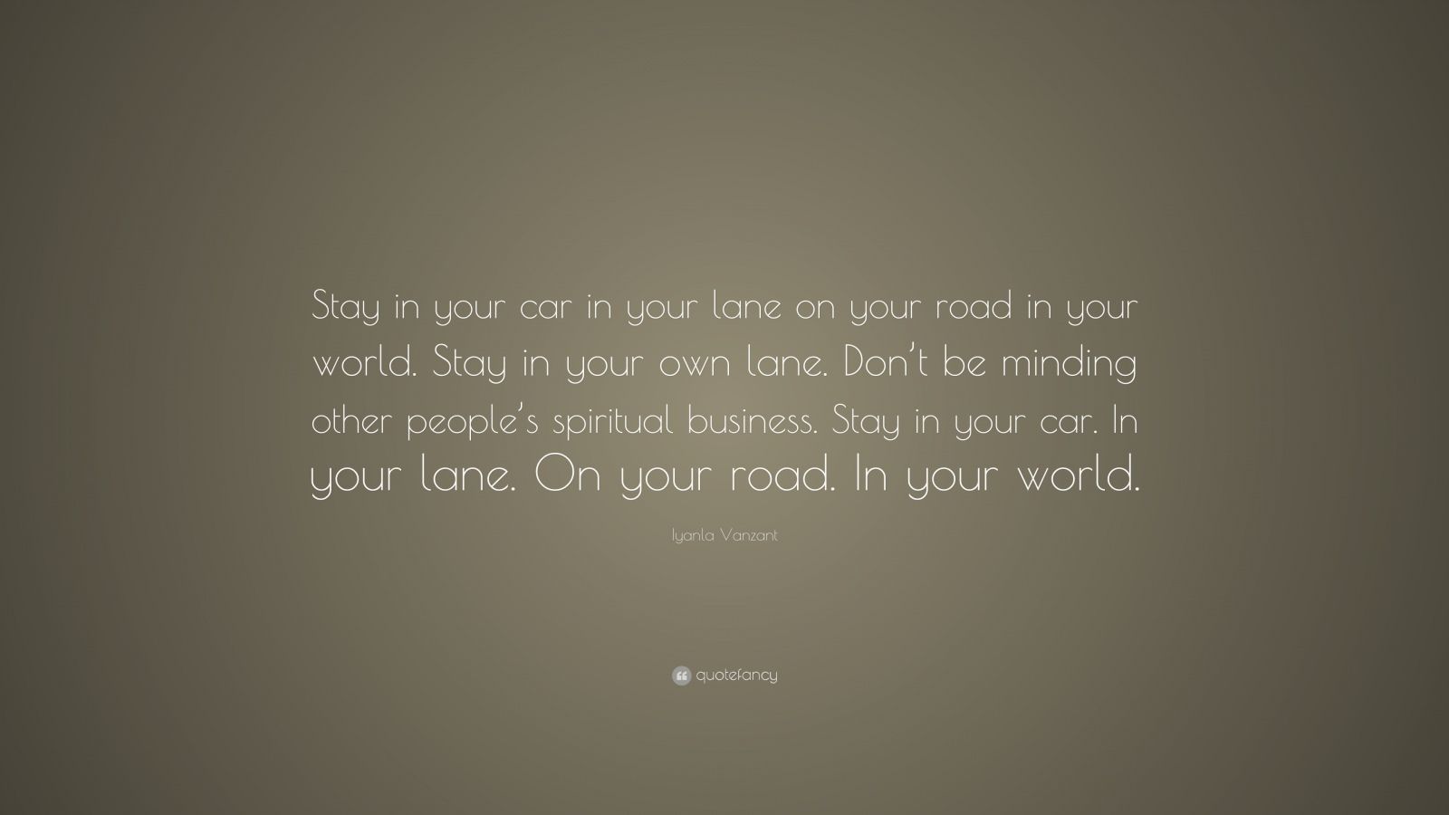 Iyanla Vanzant Quote: “Stay in your car in your lane on your road in ...