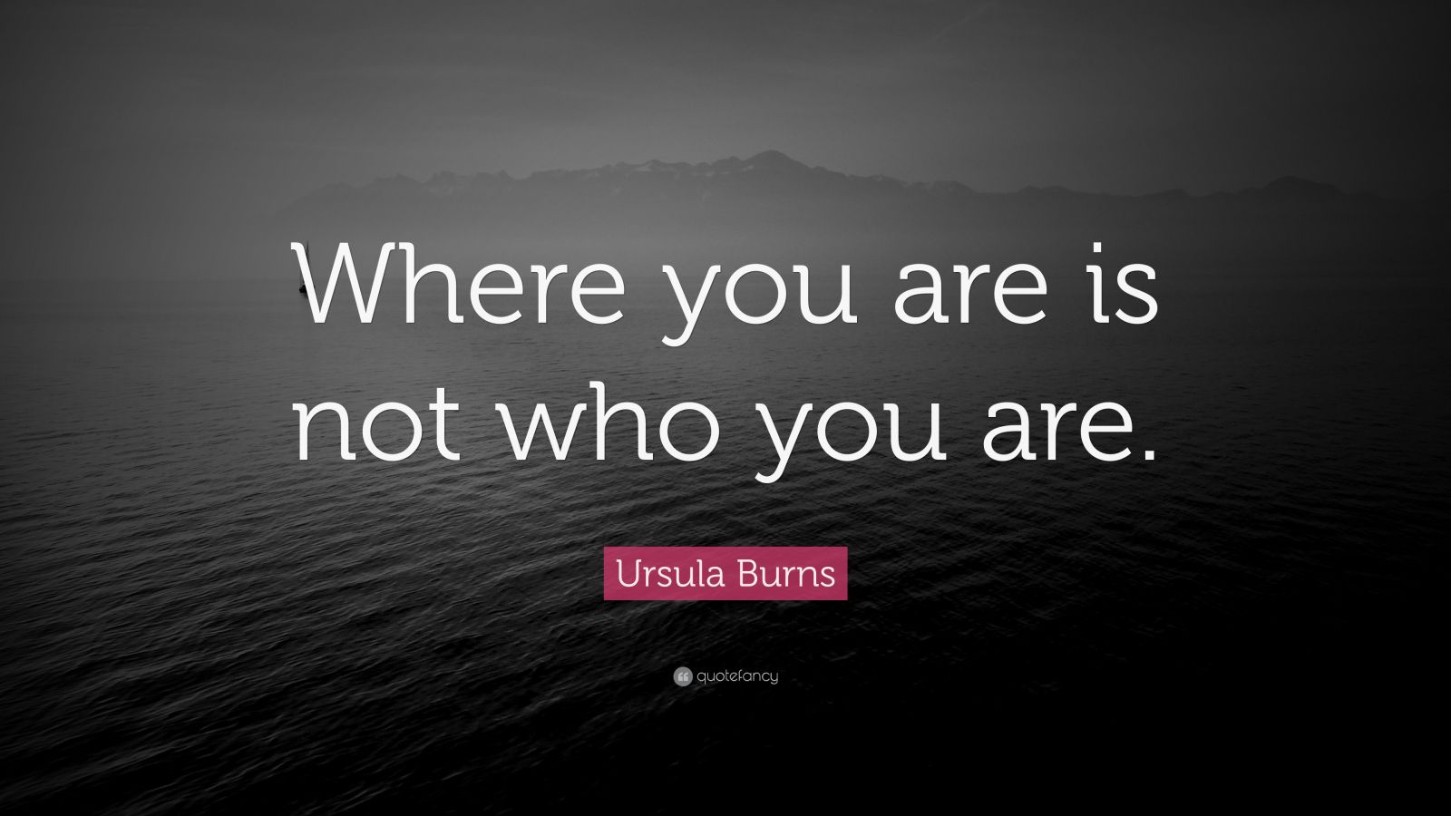 Ursula Burns Quote: “Where you are is not who you are.” (9 wallpapers ...