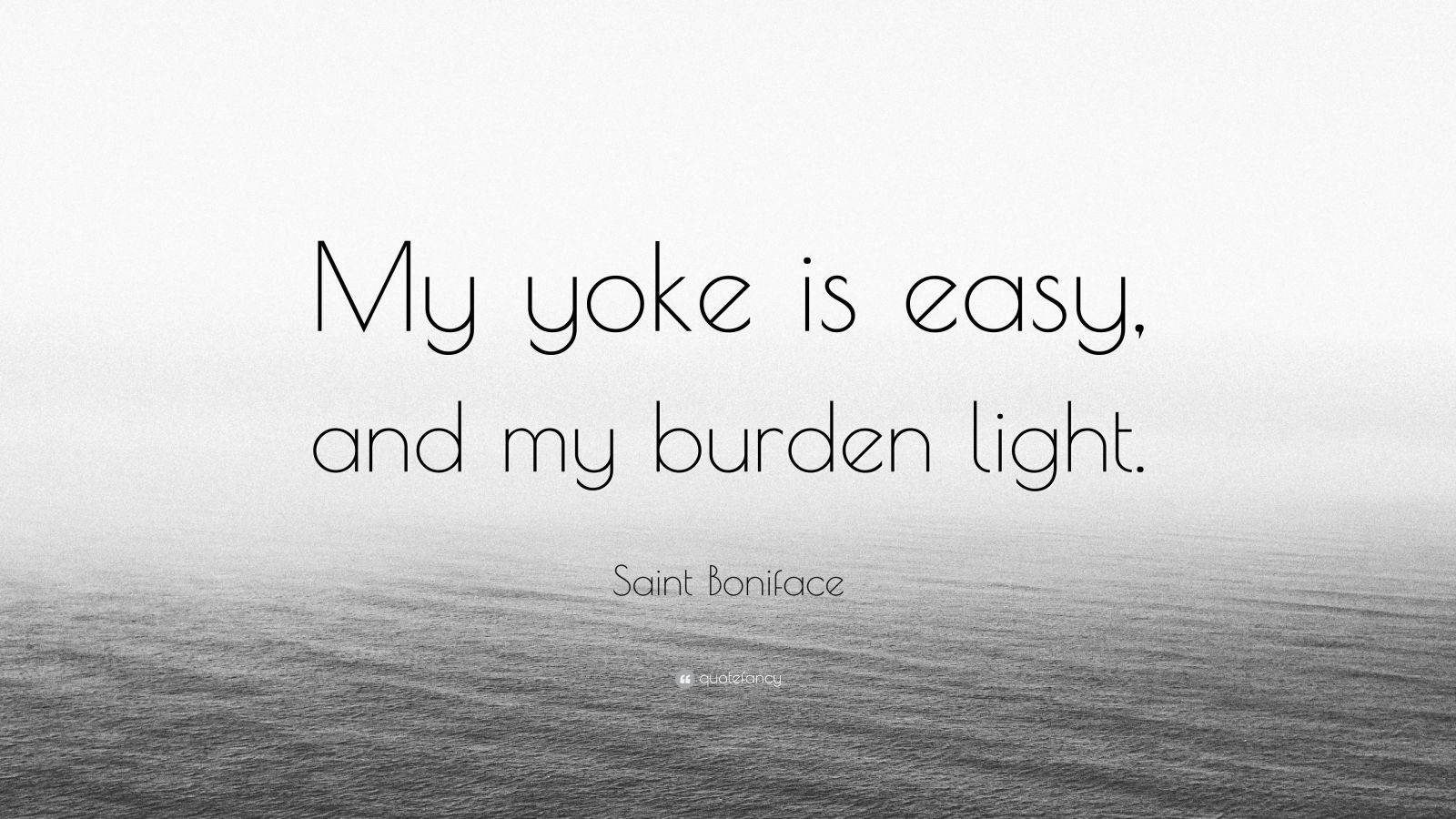 Saint Boniface Quote “My yoke is easy, and my burden light.” (9