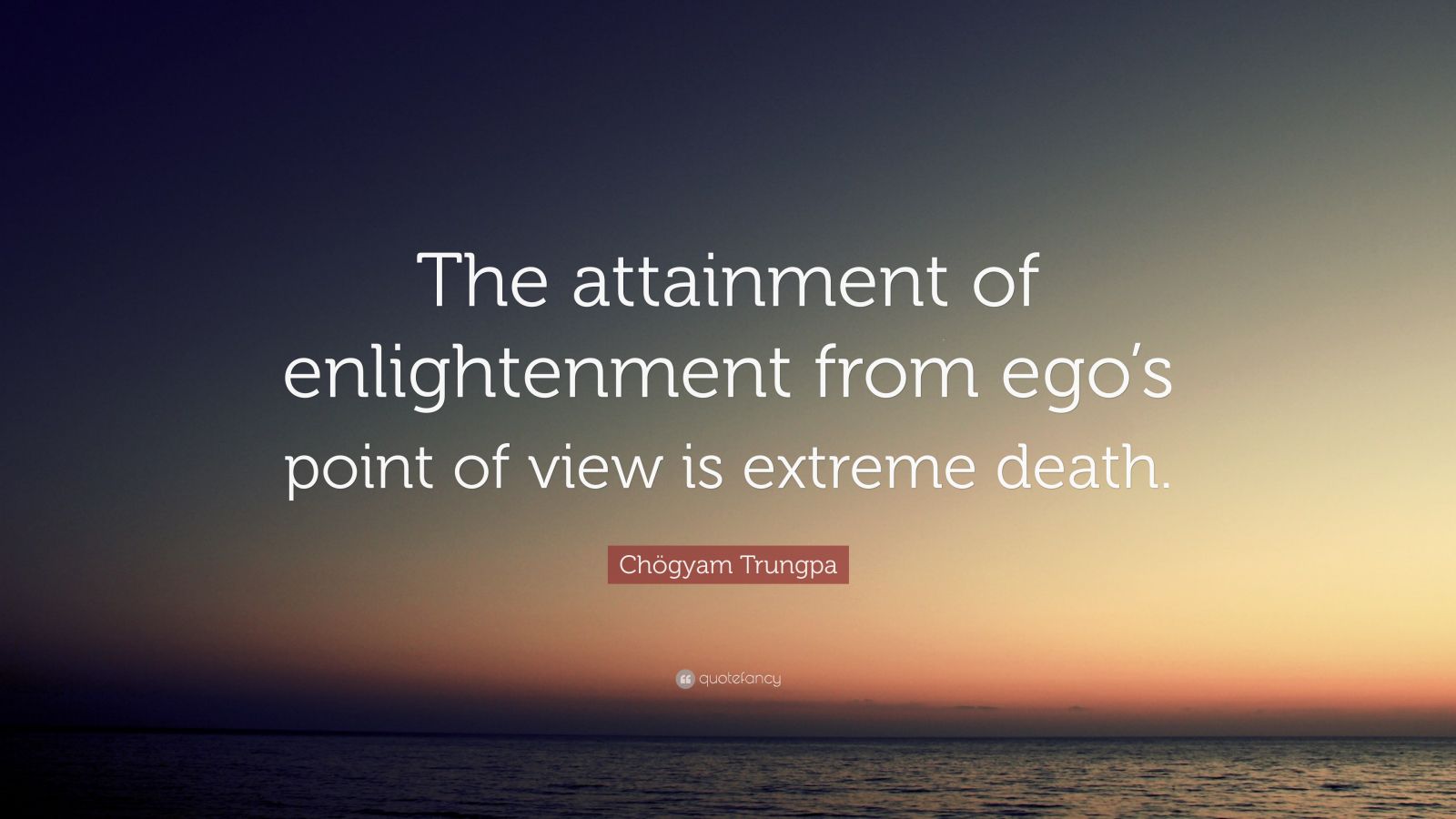 Chögyam Trungpa Quote: “The attainment of enlightenment from ego's