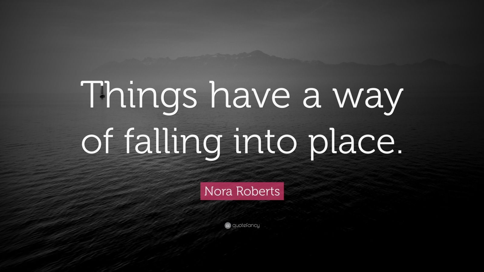 Nora Roberts Quote “Things have a way of falling into place.” (9