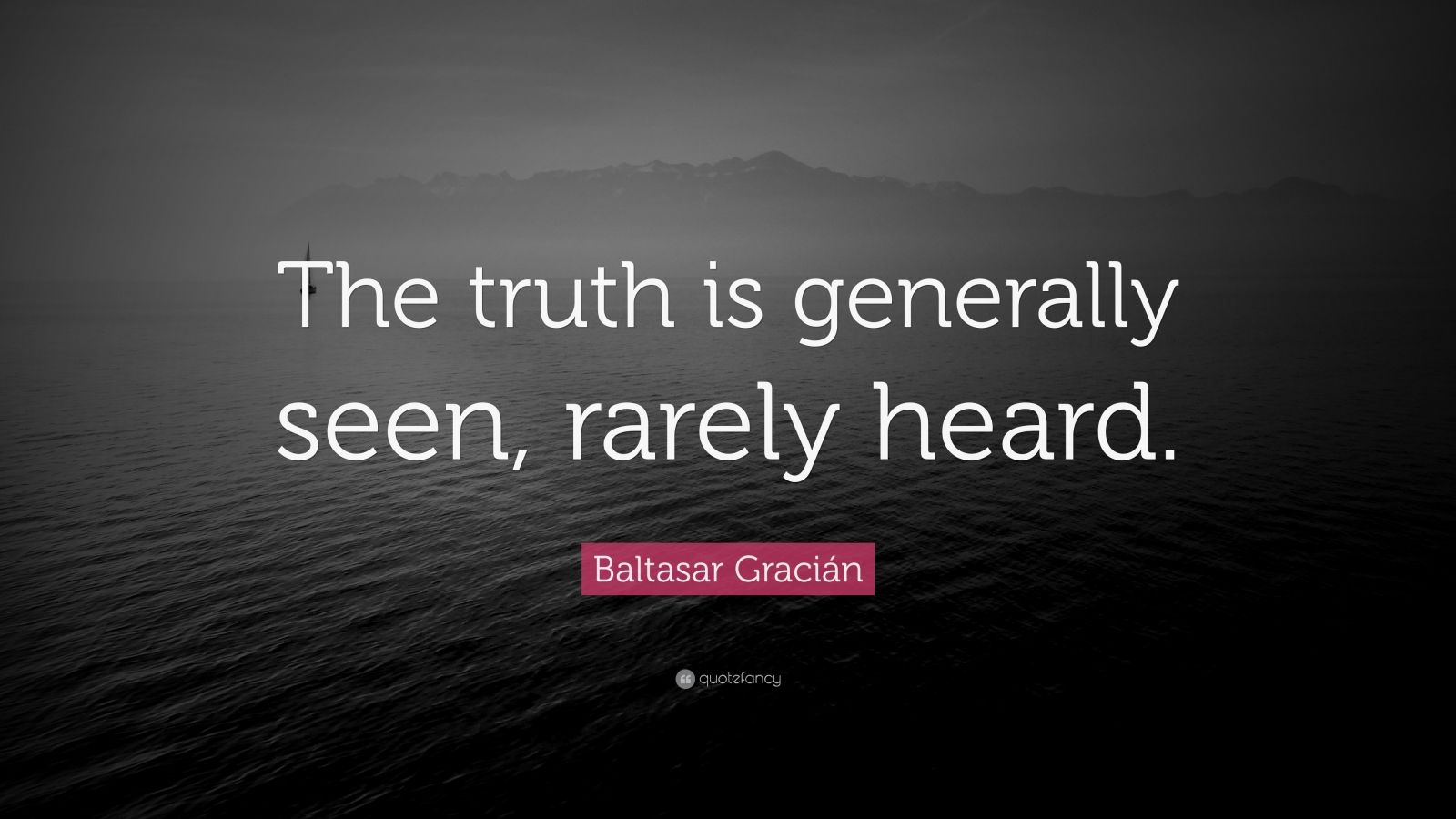 Baltasar Gracián Quote: "The truth is generally seen, rarely heard." (11 wallpapers) - Quotefancy