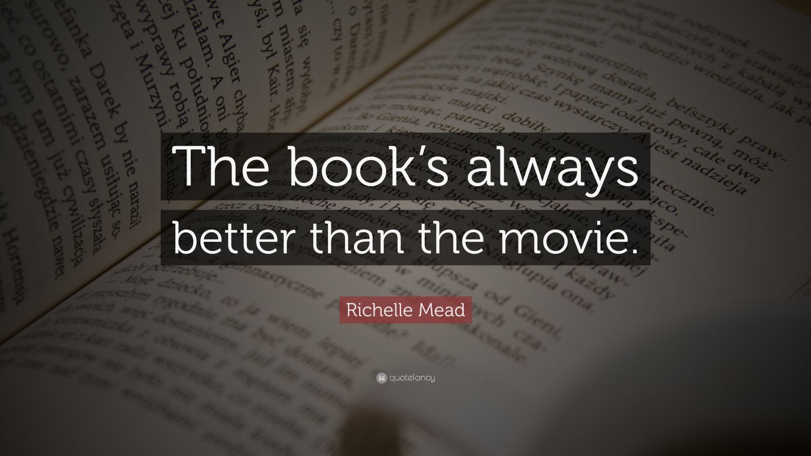 Richelle Mead Quote: “The book’s always better than the movie.” (11 ...