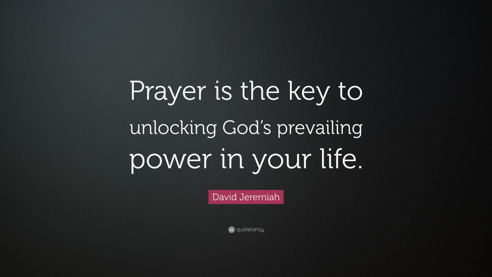 David Jeremiah Quote: “Prayer is the key to unlocking God’s prevailing ...