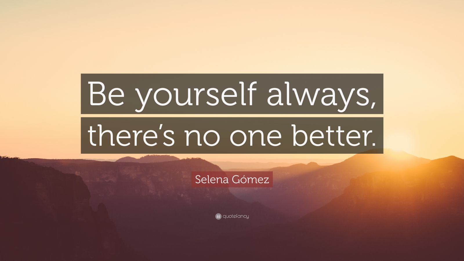 Selena Gómez Quote: “Be yourself always, there’s no one better.” (9 ...