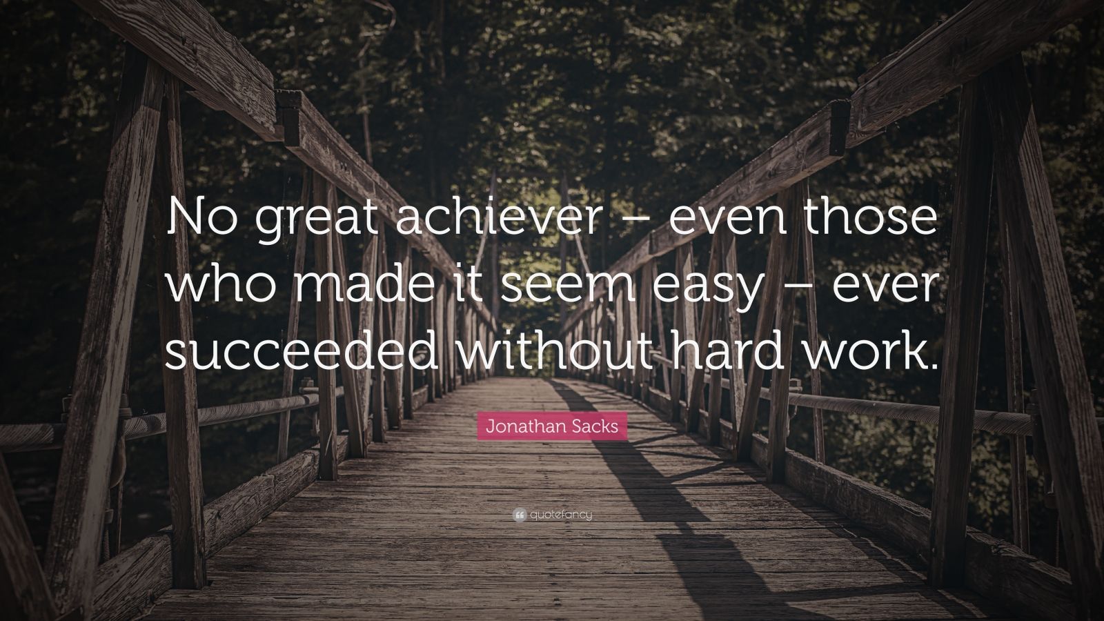 Jonathan Sacks Quote: “No great achiever – even those who made it seem ...