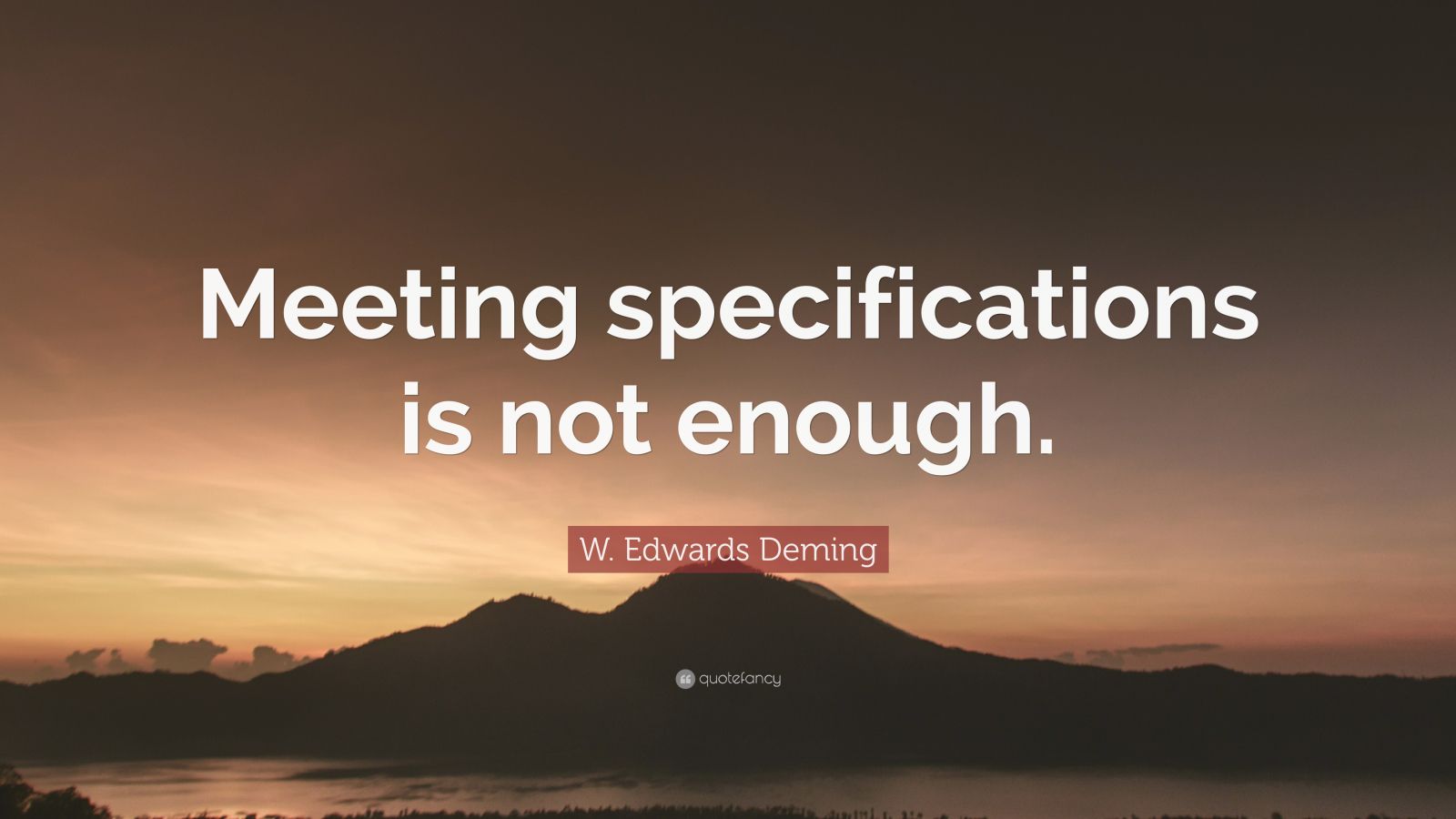 W. Edwards Deming Quote: “Meeting specifications is not enough.” (12 ...