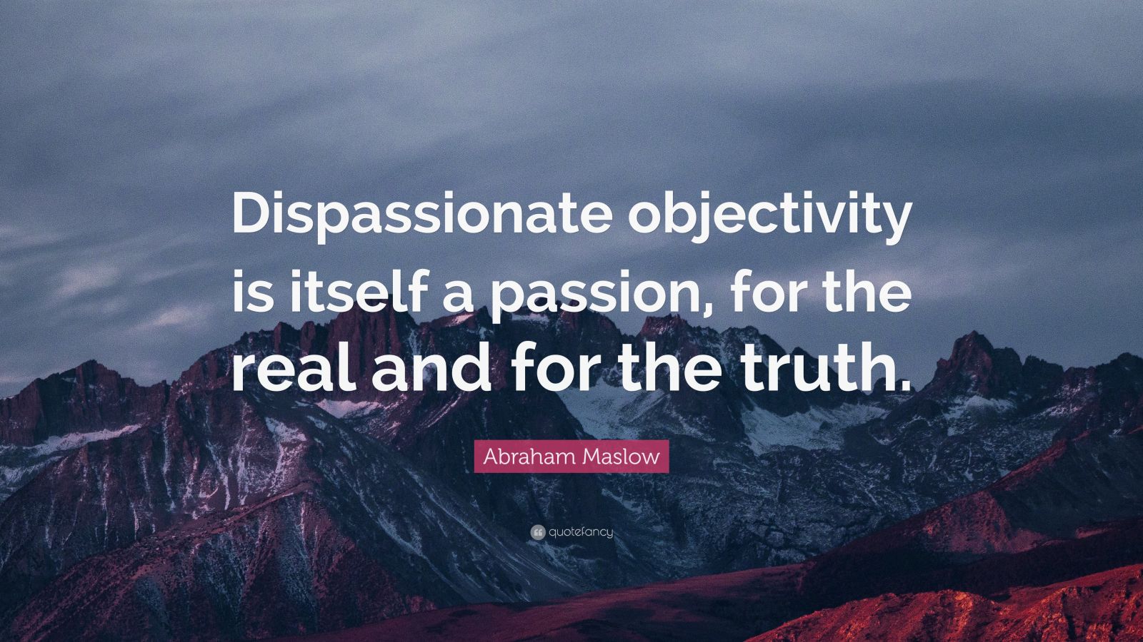 abraham-maslow-quote-dispassionate-objectivity-is-itself-a-passion