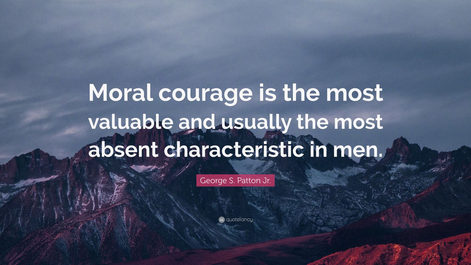 George S. Patton Jr. Quote: “Moral courage is the most valuable and ...