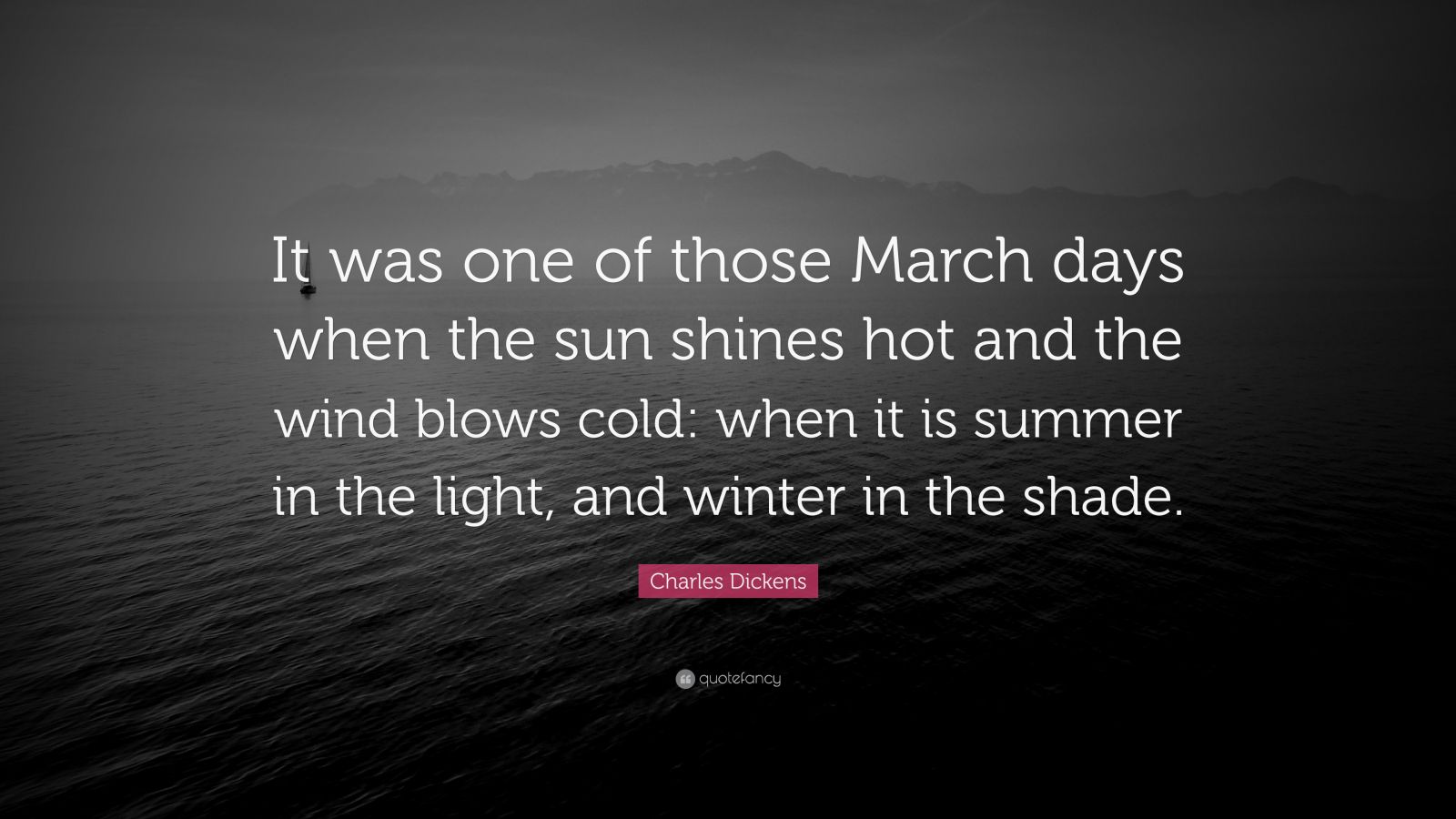 Charles Dickens Quote: “It was one of those March days when the sun ...