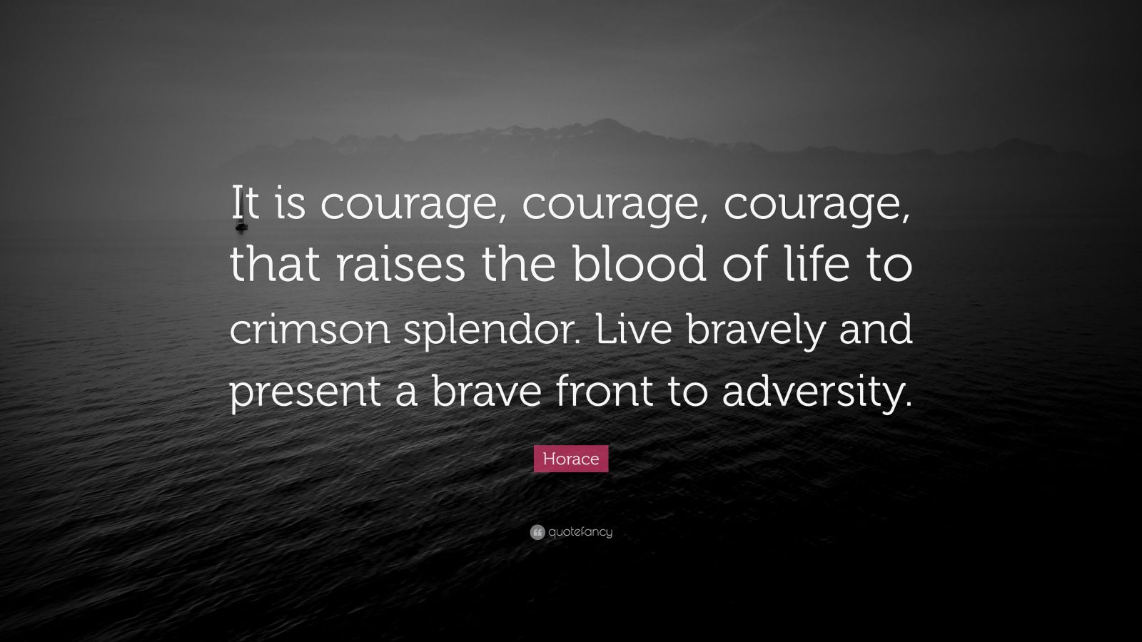 Horace Quote: “It is courage, courage, courage, that raises the blood ...